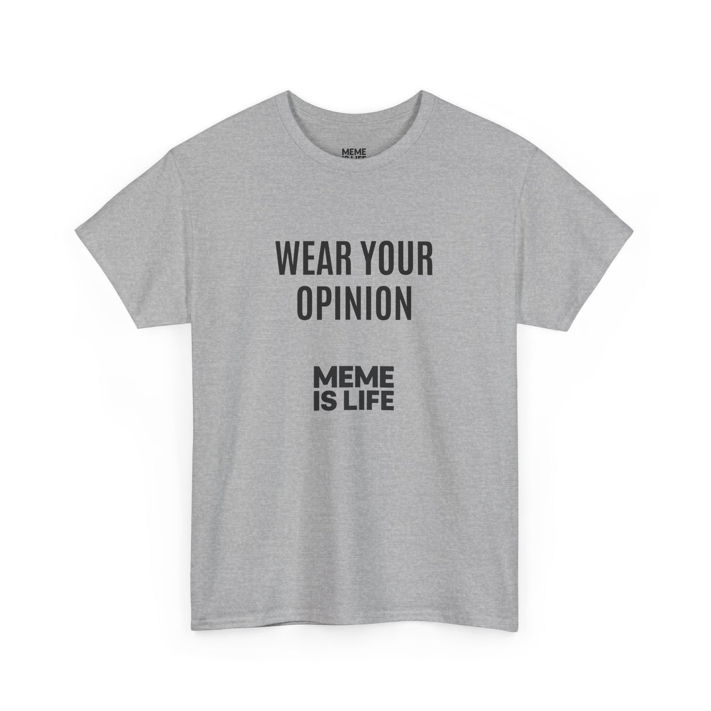 MEME IS LIFE™ WEAR YOUR OPINION | Official Statement Tee - Unisex Heavy Cotton Tee - Super Comfortable