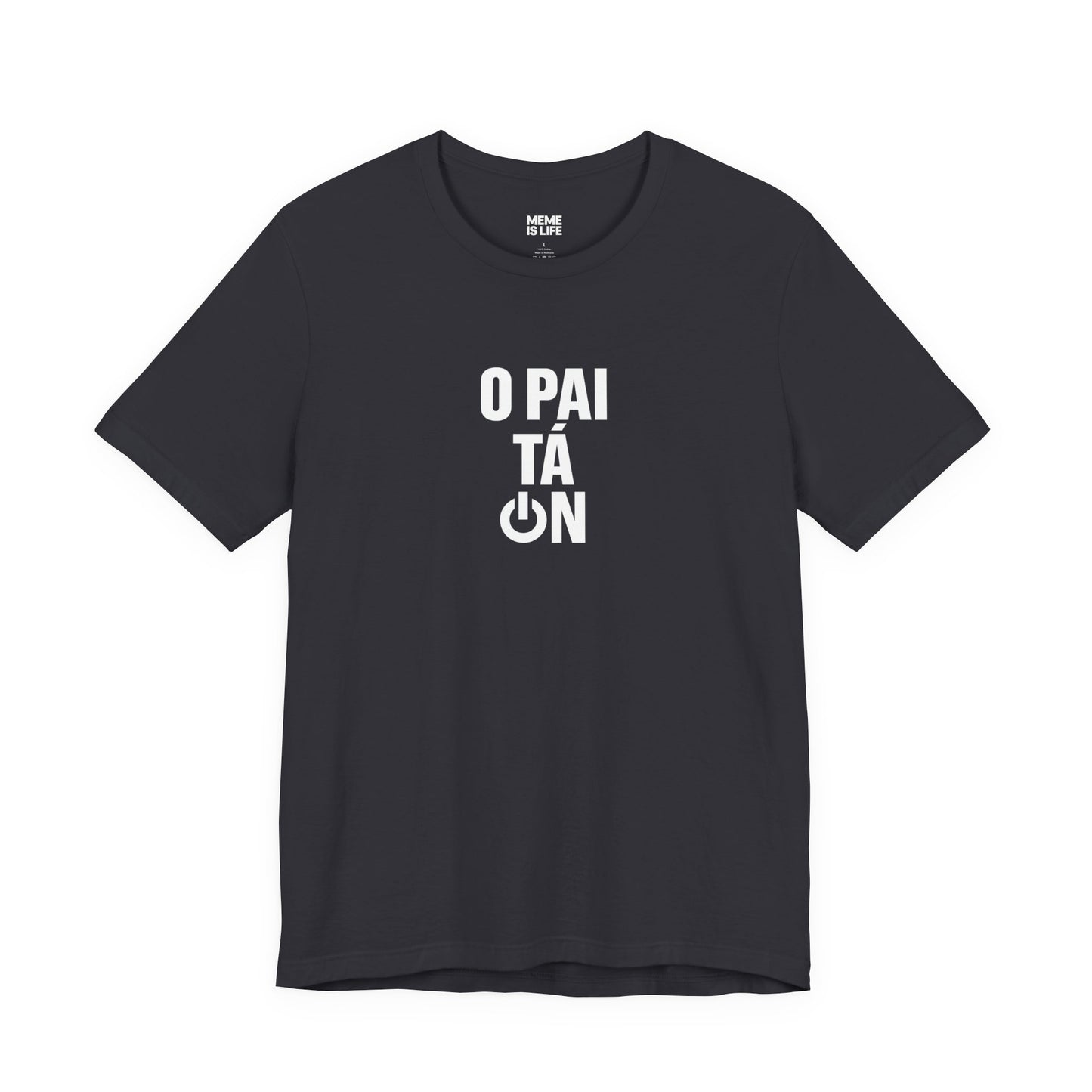 O PAI TÁ ON! | Brazilian Confidence Meme Tee – Unisex T-shirt by MEME IS LIFE™