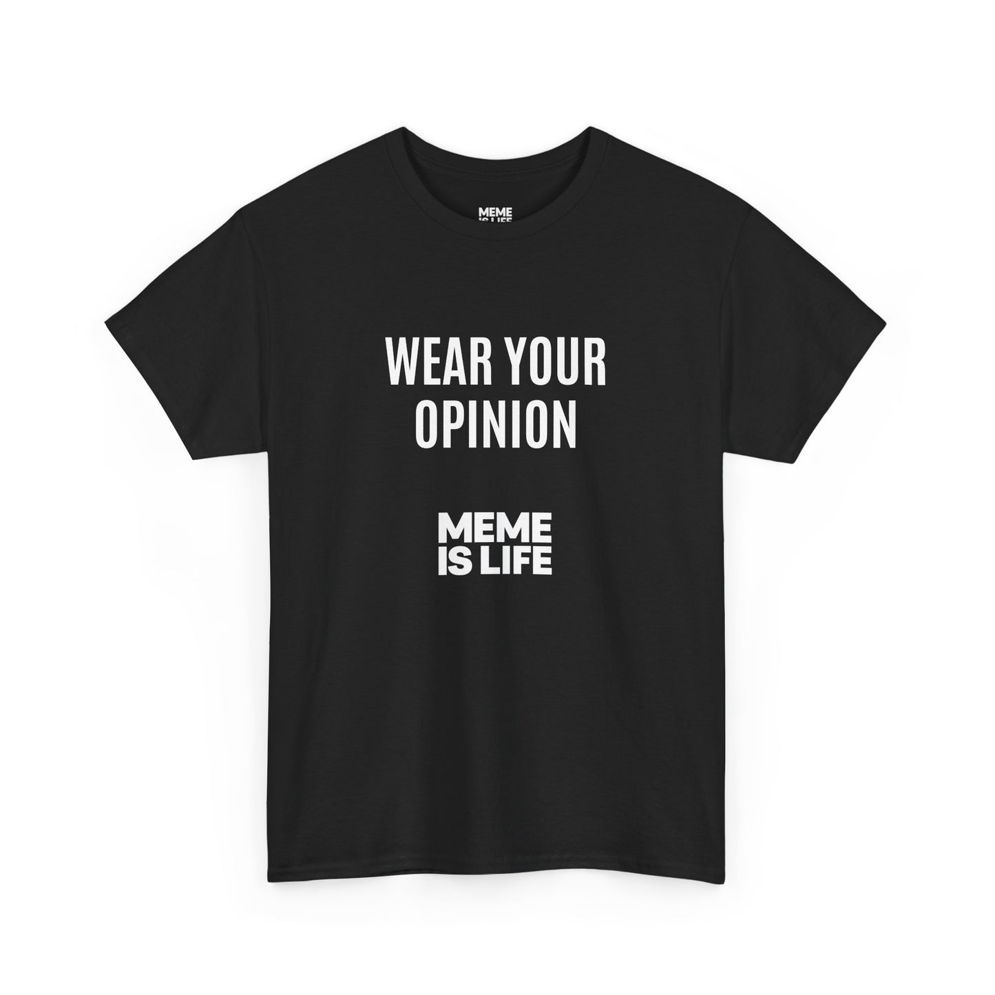 MEME IS LIFE™ WEAR YOUR OPINION | Official Statement Tee - Unisex Heavy Cotton Tee - Super Comfortable