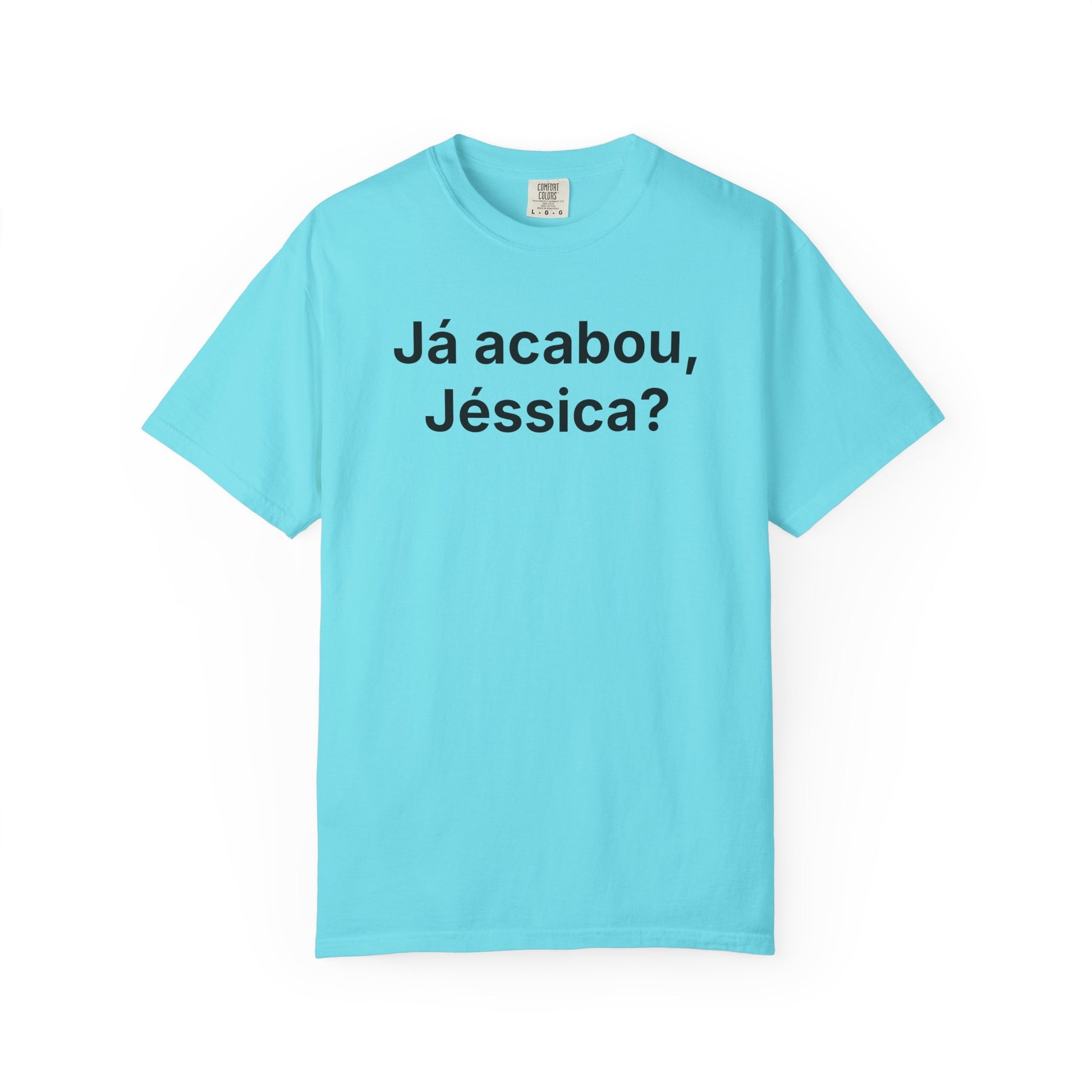JÁ ACABOU, JÉSSICA? | Brazilian Meme Tee – Unisex Garment-Dyed T-Shirt by MEME IS LIFE™