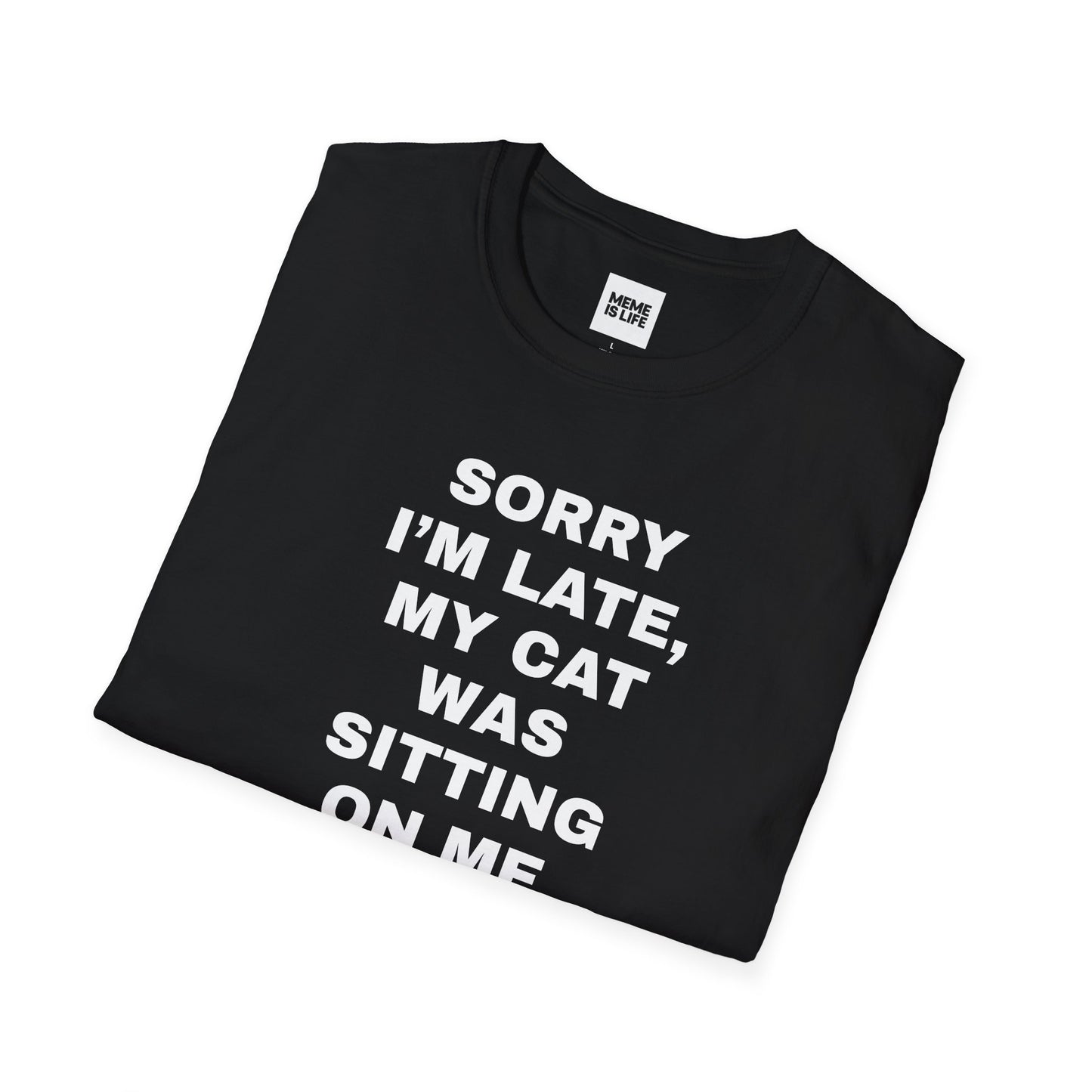 SORRY I’M LATE, MY CAT WAS SITTING ON ME. | Relatable Cat Parent Tee – Unisex T-shirt by MEME IS LIFE™