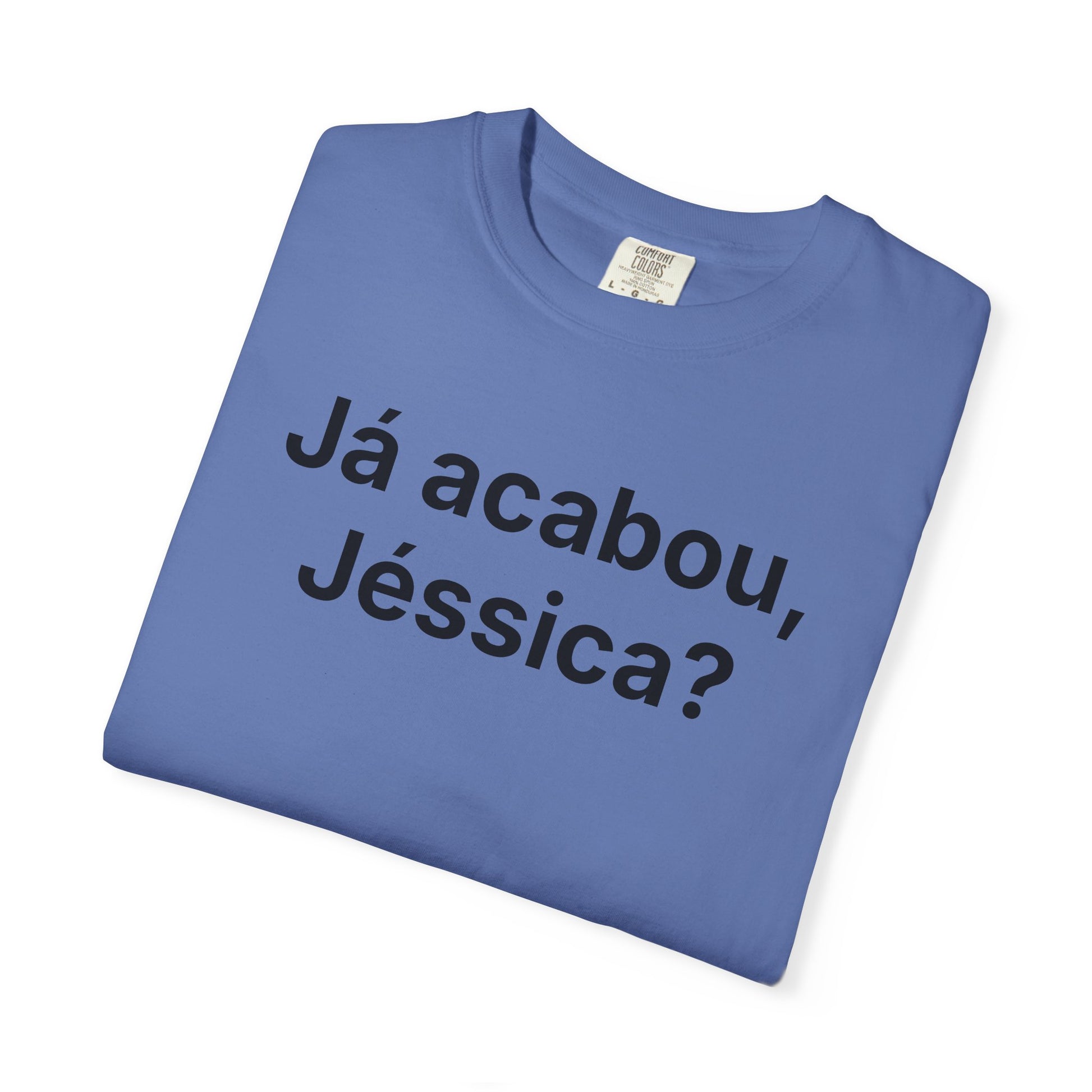 JÁ ACABOU, JÉSSICA? | Brazilian Meme Tee – Unisex Garment-Dyed T-Shirt by MEME IS LIFE™