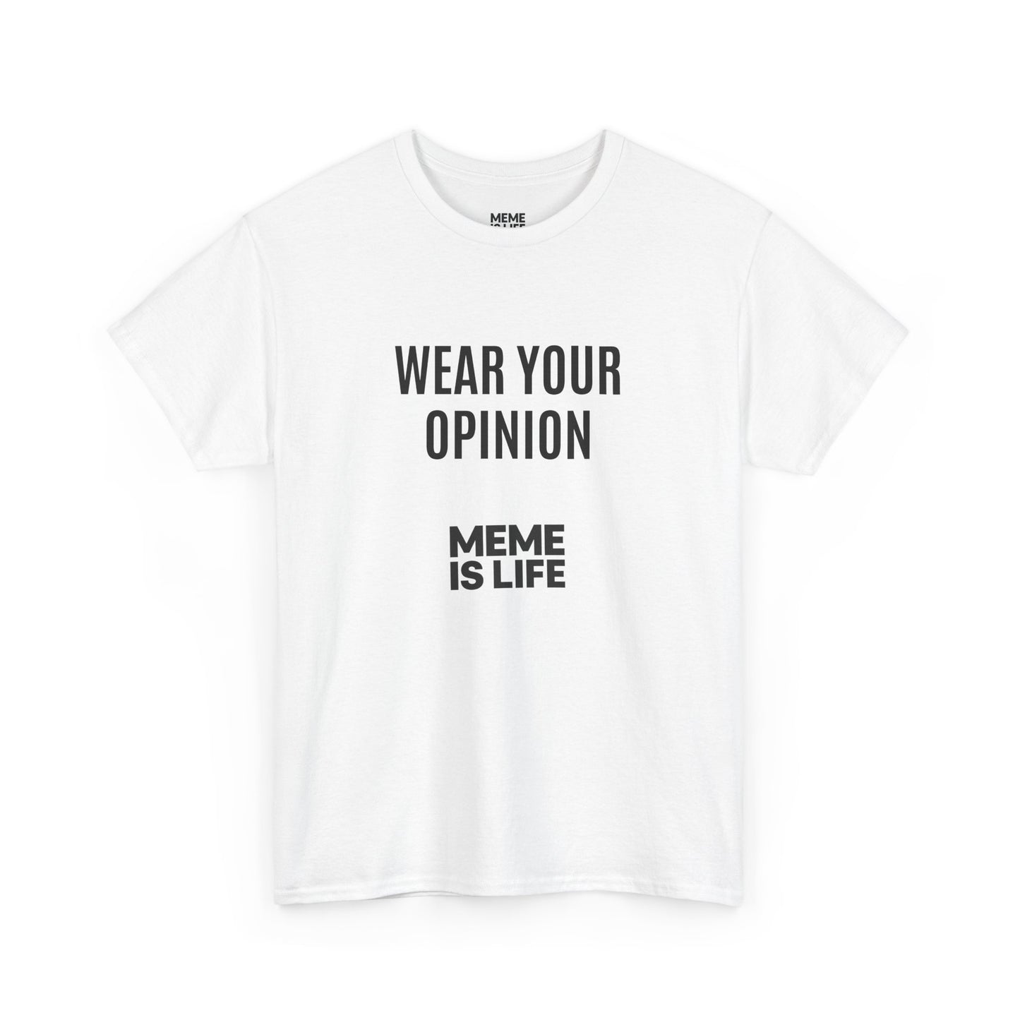 MEME IS LIFE™ WEAR YOUR OPINION | Official Statement Tee - Unisex Heavy Cotton Tee - Super Comfortable