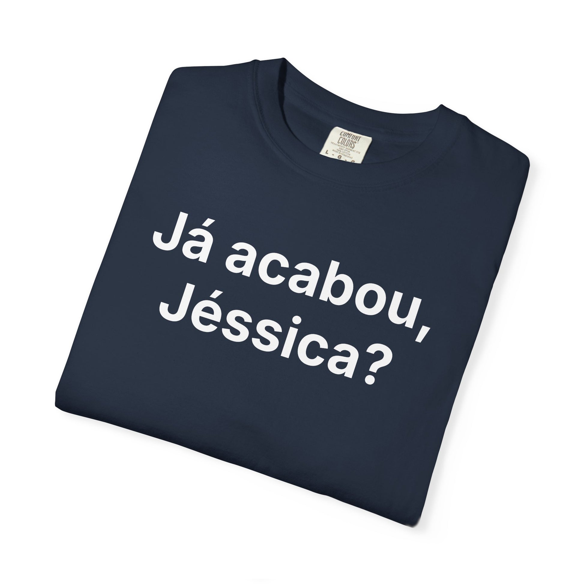 JÁ ACABOU, JÉSSICA? | Brazilian Meme Tee – Unisex Garment-Dyed T-Shirt by MEME IS LIFE™