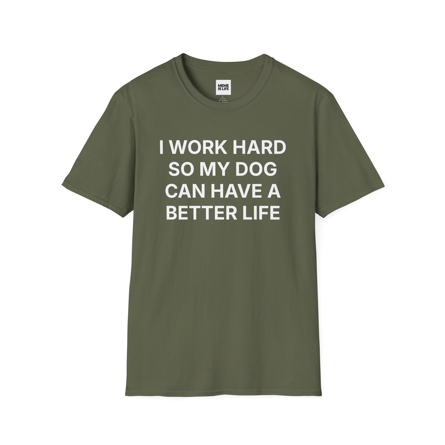 I WORK HARD SO MY DOG CAN HAVE A BETTER LIFE. | Pet Lover Meme Tee – Unisex T-shirt by MEME IS LIFE™