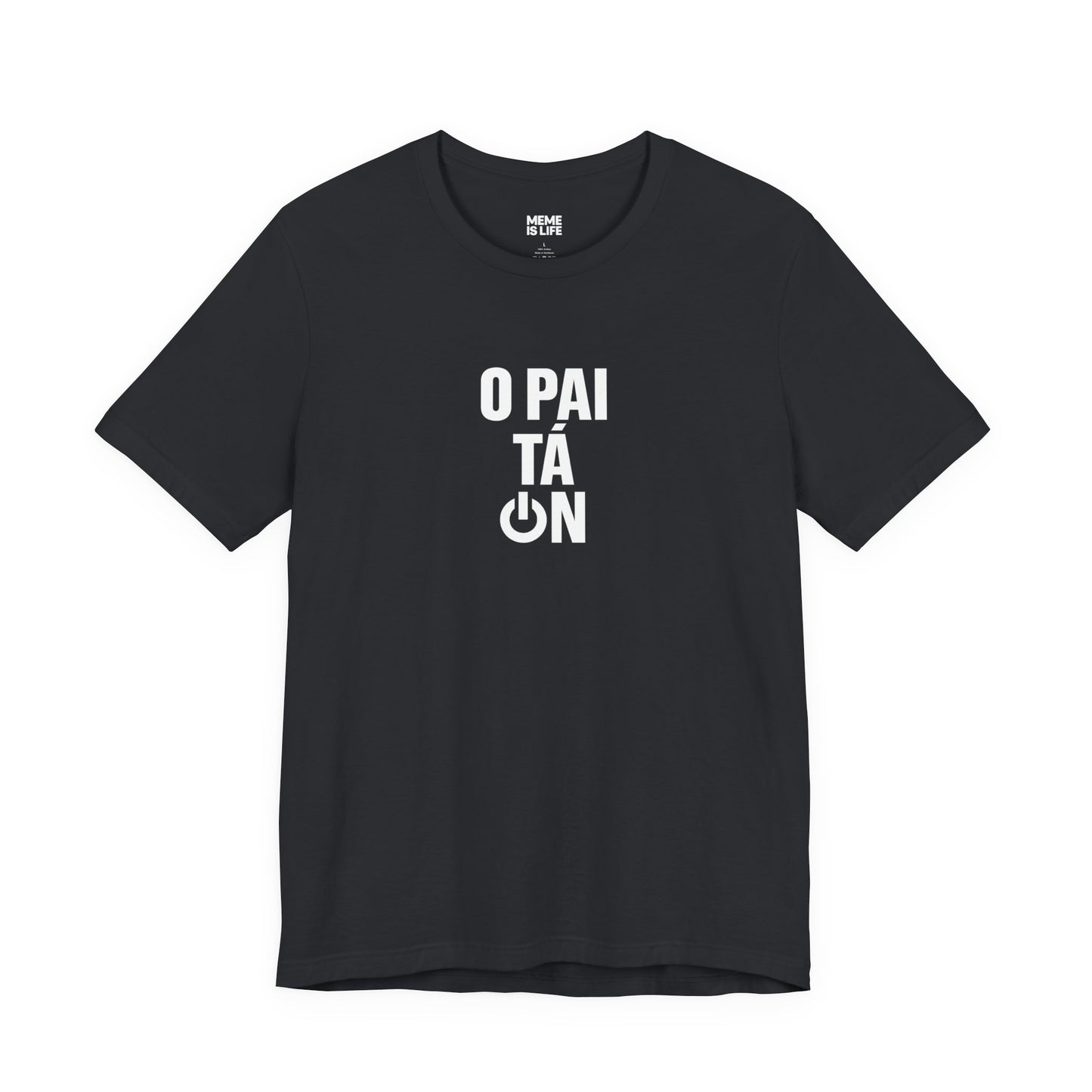 O PAI TÁ ON! | Brazilian Confidence Meme Tee – Unisex T-shirt by MEME IS LIFE™