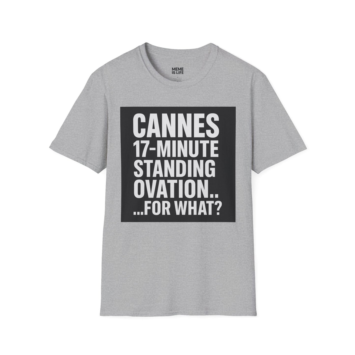 CANNES 17-MINUTE STANDING OVATION… FOR WHAT? | Film Festival Meme Tee – Unisex T-Shirt – MEME IS LIFE™