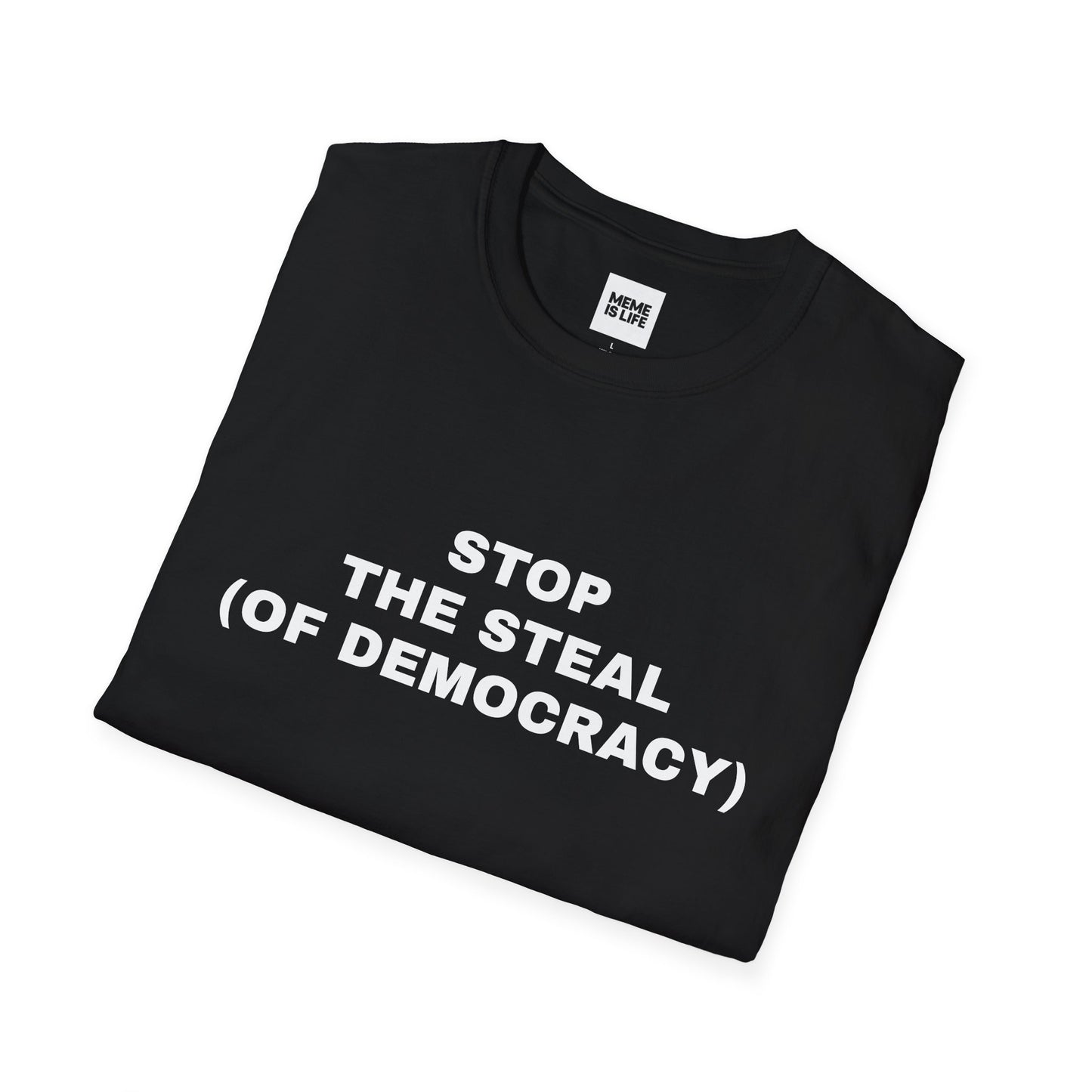 STOP THE STEAL (OF DEMOCRACY) | Political Meme Tee – Unisex T-shirt by MEME IS LIFE™