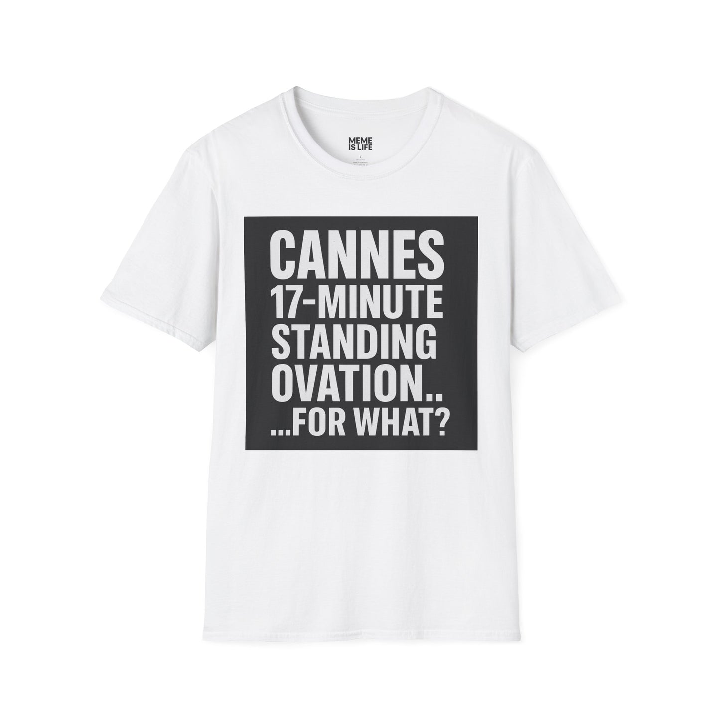 CANNES 17-MINUTE STANDING OVATION… FOR WHAT? | Film Festival Meme Tee – Unisex T-Shirt – MEME IS LIFE™