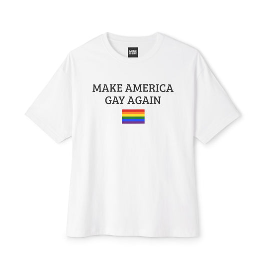 MAKE AMERICA GAY AGAIN | Pride Statement Tee – Unisex Oversized Boxy Tee - MEME IS LIFE™