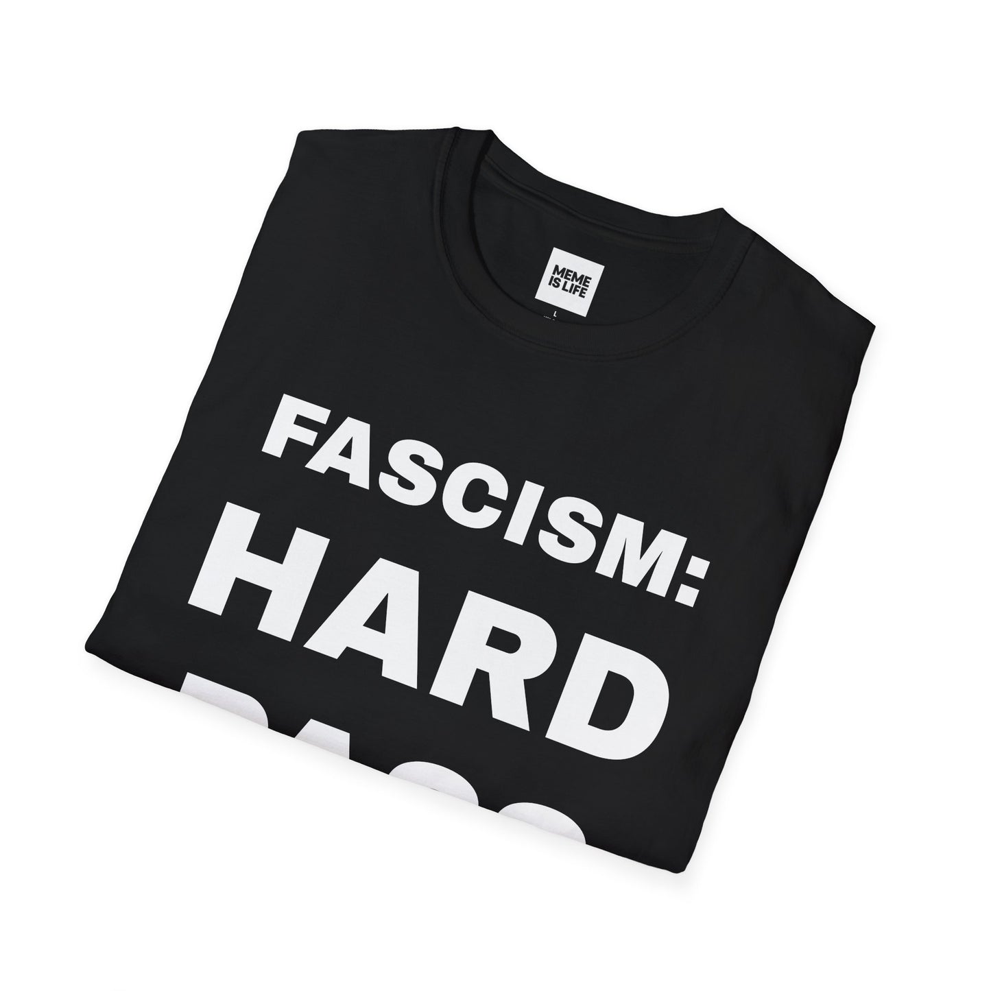 FASCISM: HARD PASS. | Anti-Authoritarian Meme Tee – Unisex T-shirt by MEME IS LIFE™