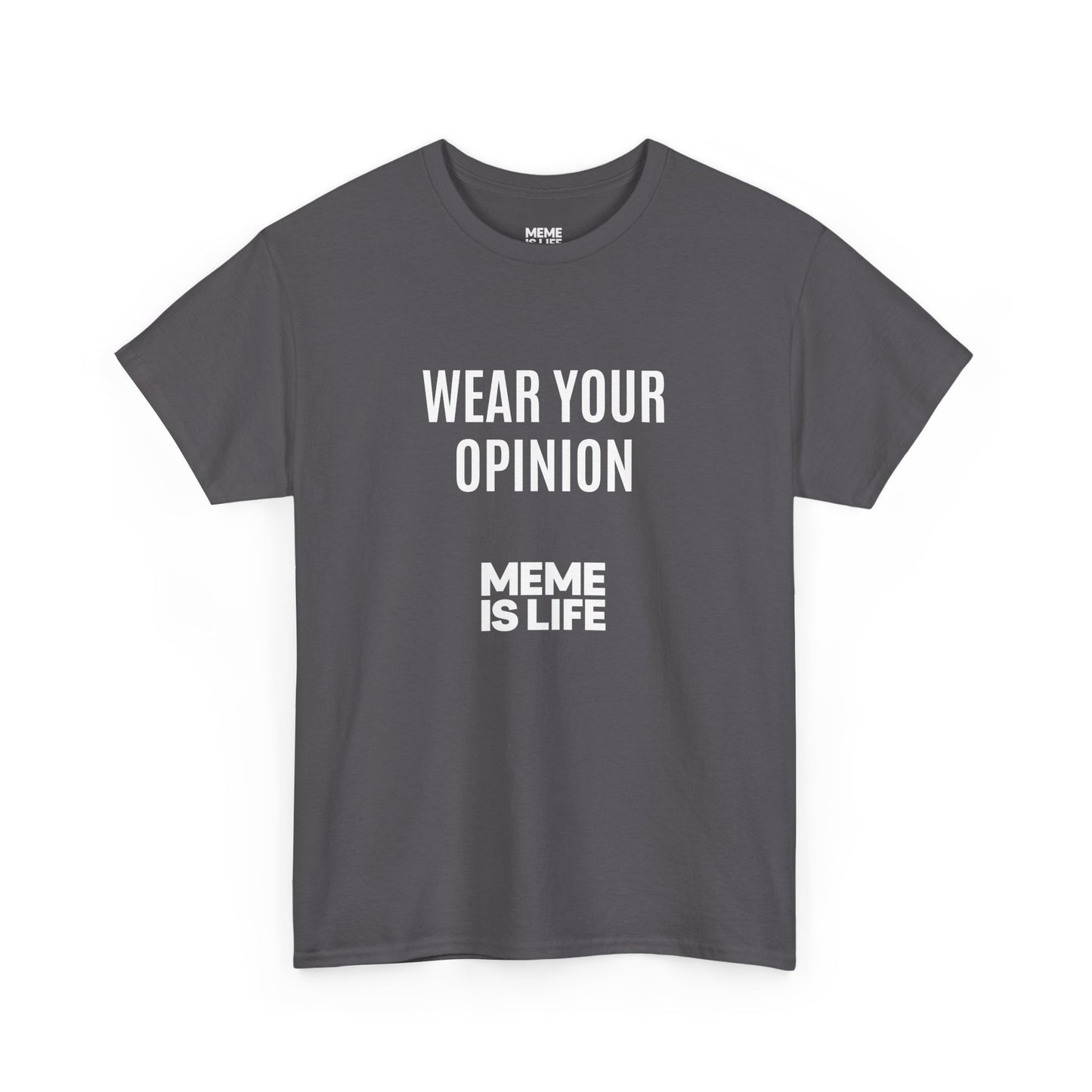 MEME IS LIFE™ WEAR YOUR OPINION | Official Statement Tee - Unisex Heavy Cotton Tee - Super Comfortable