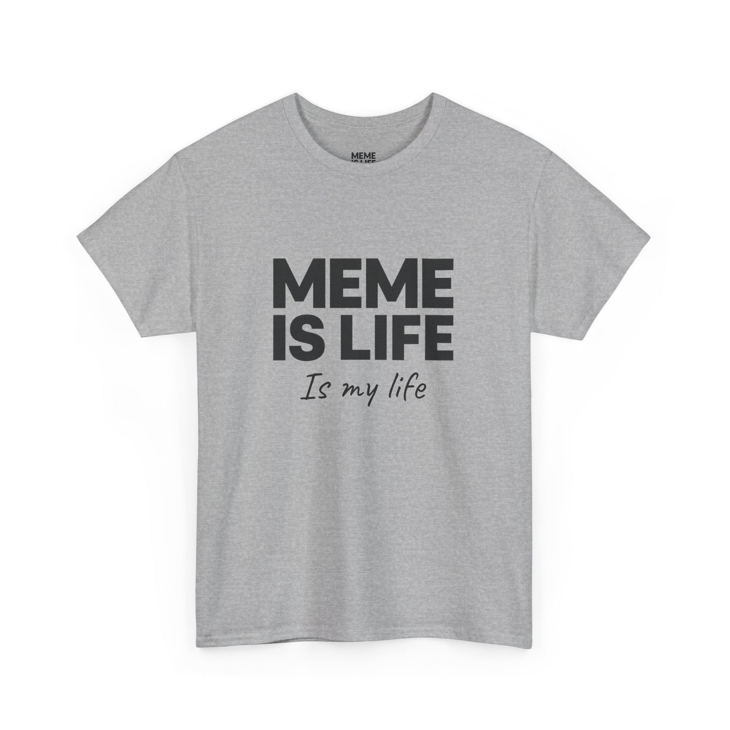 MEME IS LIFE Is My Life - Unisex Heavy Cotton Tee - Super Comfortable
