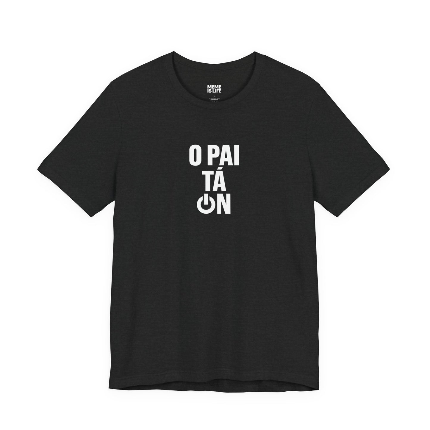 O PAI TÁ ON! | Brazilian Confidence Meme Tee – Unisex T-shirt by MEME IS LIFE™