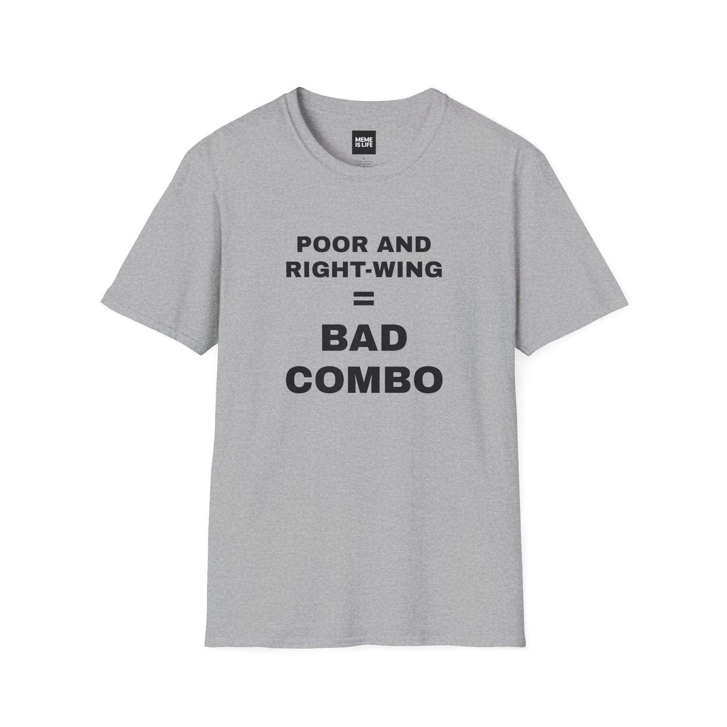 POOR AND RIGHT-WING = BAD COMBO | Brutal Truth Tee – Unisex T-shirt by MEME IS LIFE™
