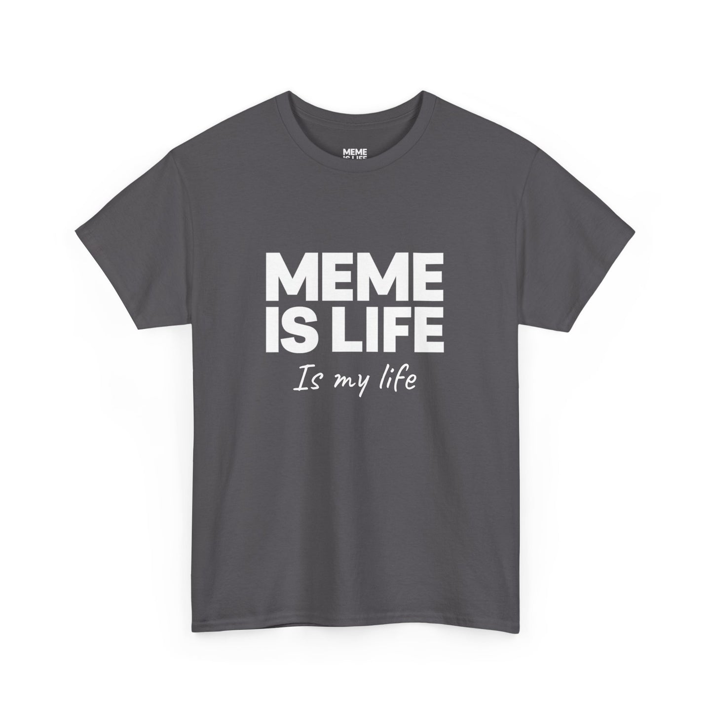MEME IS LIFE Is My Life - Unisex Heavy Cotton Tee - Super Comfortable