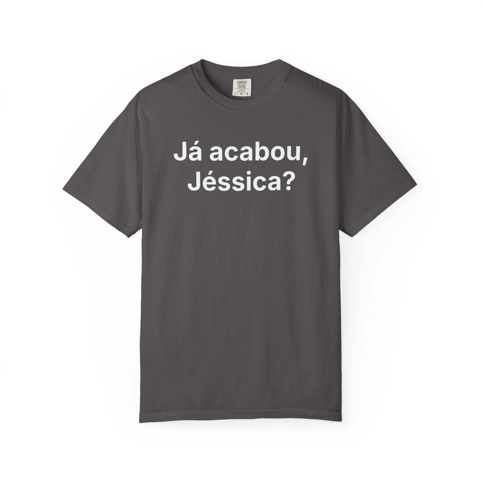 JÁ ACABOU, JÉSSICA? | Brazilian Meme Tee – Unisex Garment-Dyed T-Shirt by MEME IS LIFE™
