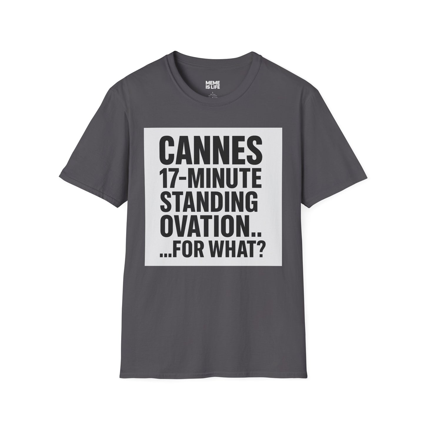 CANNES 17-MINUTE STANDING OVATION… FOR WHAT? | Film Festival Meme Tee – Unisex T-Shirt – MEME IS LIFE™