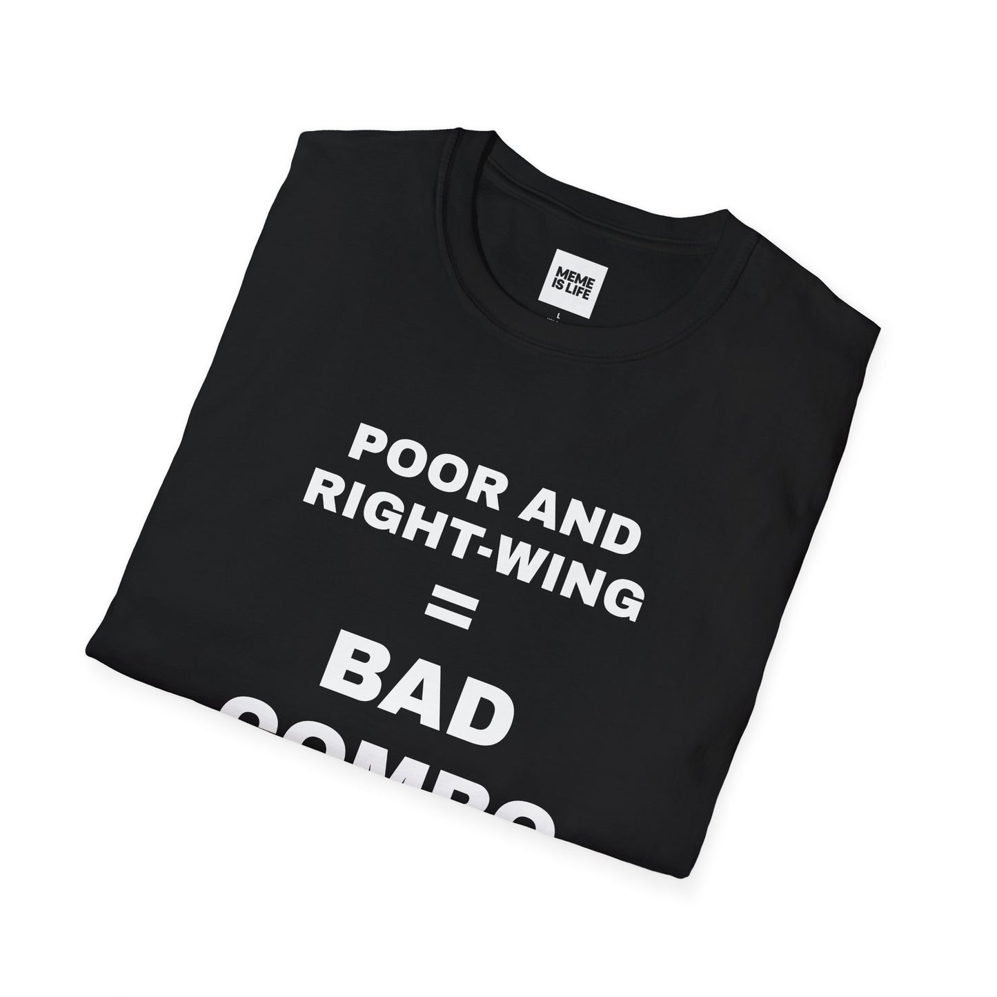 POOR AND RIGHT-WING = BAD COMBO | Brutal Truth Tee – Unisex T-shirt by MEME IS LIFE™