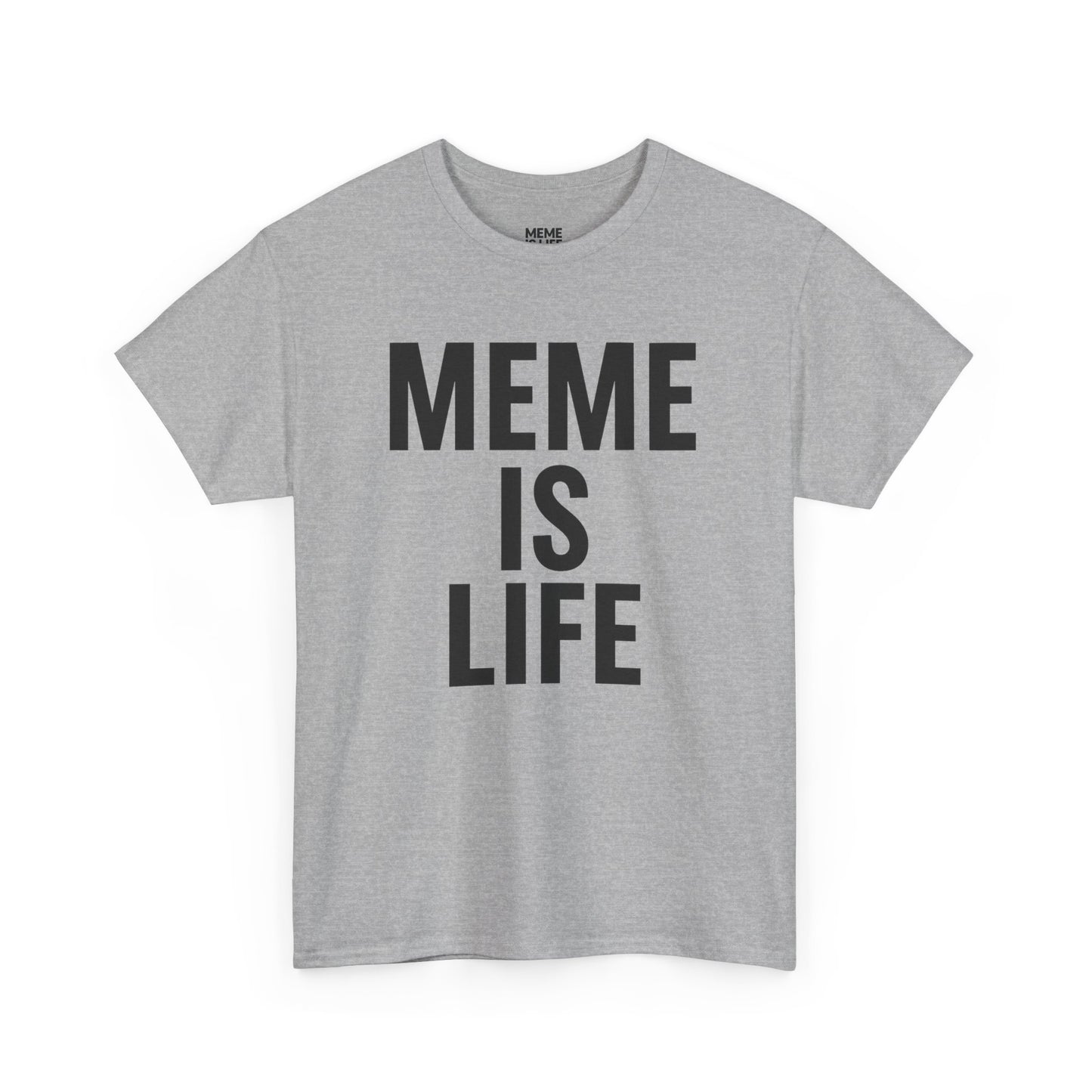 MEME IS LIFE™ | Statement Shirt for Meme Believers - Unisex Heavy Cotton Tee - Super Comfortable
