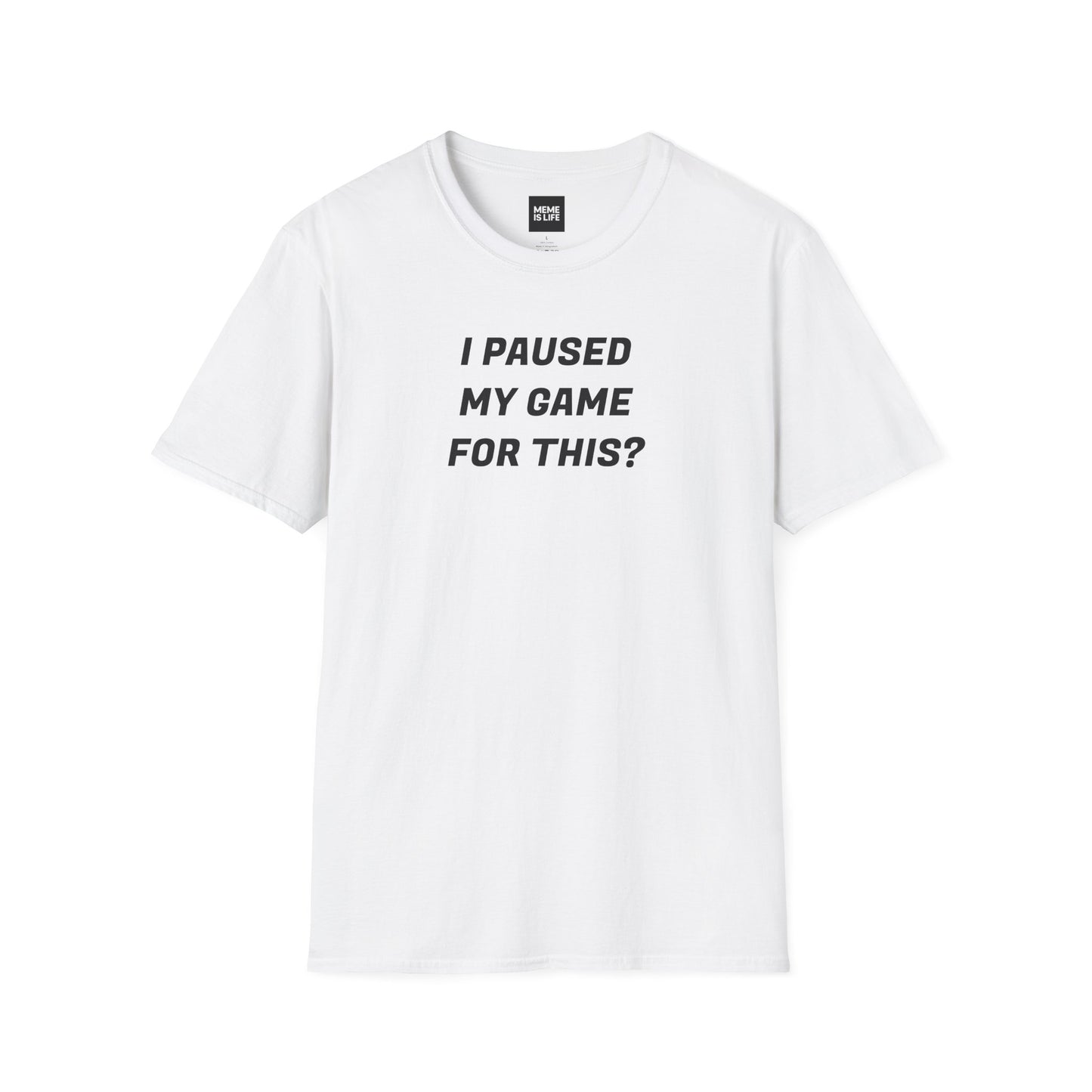I PAUSED MY GAME FOR THIS? | Relatable Gamer Tee – Unisex T-shirt by MEME IS LIFE™