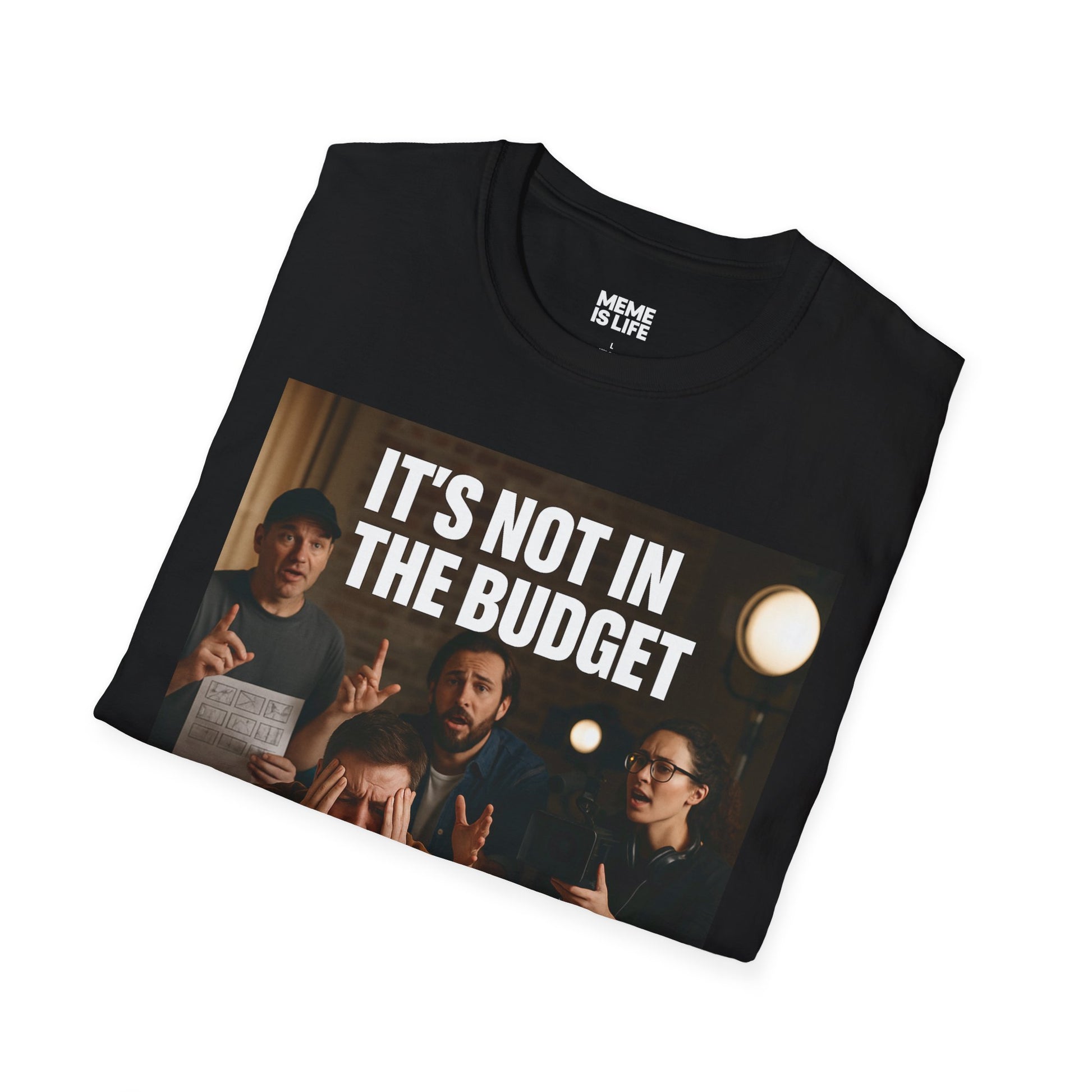 IT’S NOT IN THE BUDGET. | Movie Industry Meme Tee – Unisex T-Shirt  – MEME IS LIFE™