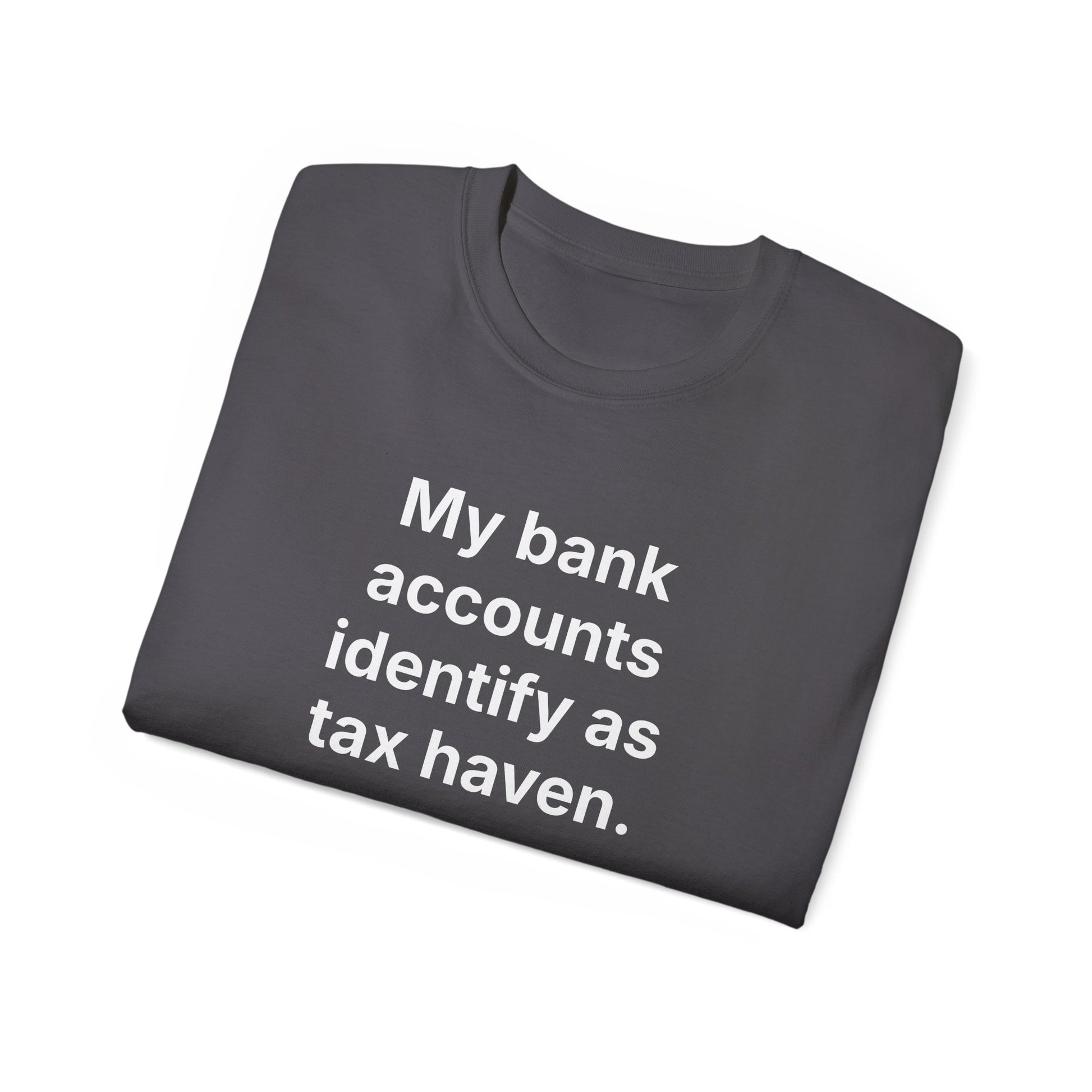 MY BANK ACCOUNTS IDENTIFY AS TAX HAVEN. | Fantasy Finance Meme Tee – Unisex T-Shirt – MEME IS LIFE™
