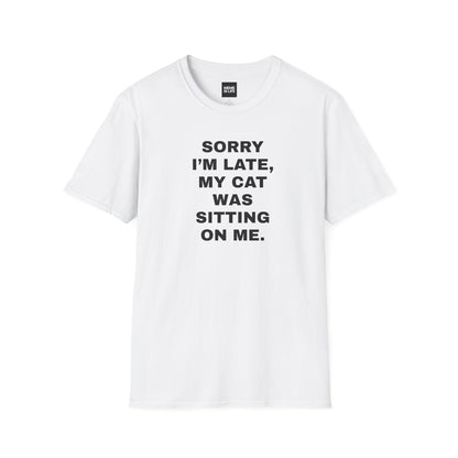 SORRY I’M LATE, MY CAT WAS SITTING ON ME. | Relatable Cat Parent Tee – Unisex T-shirt by MEME IS LIFE™