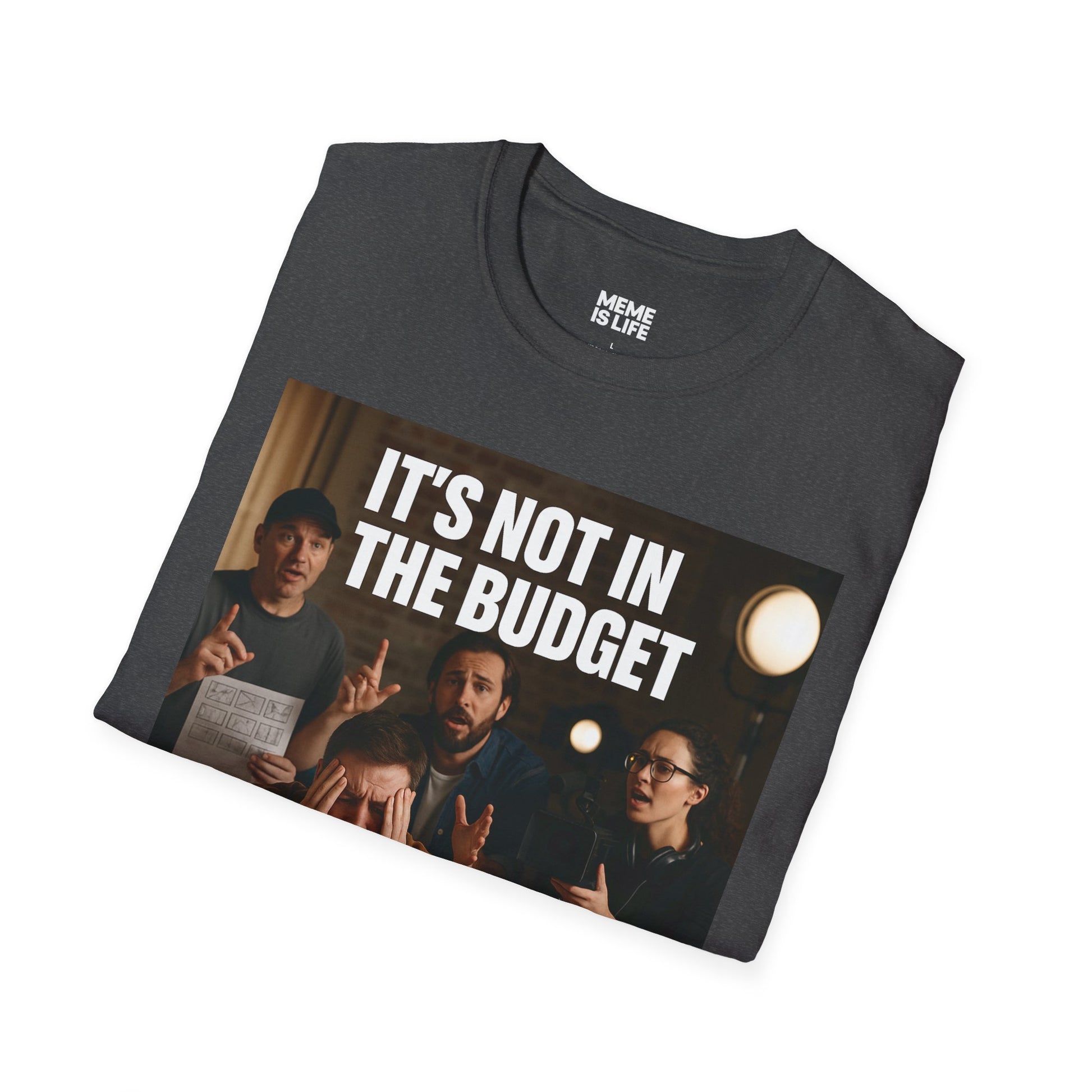 IT’S NOT IN THE BUDGET. | Movie Industry Meme Tee – Unisex T-Shirt  – MEME IS LIFE™