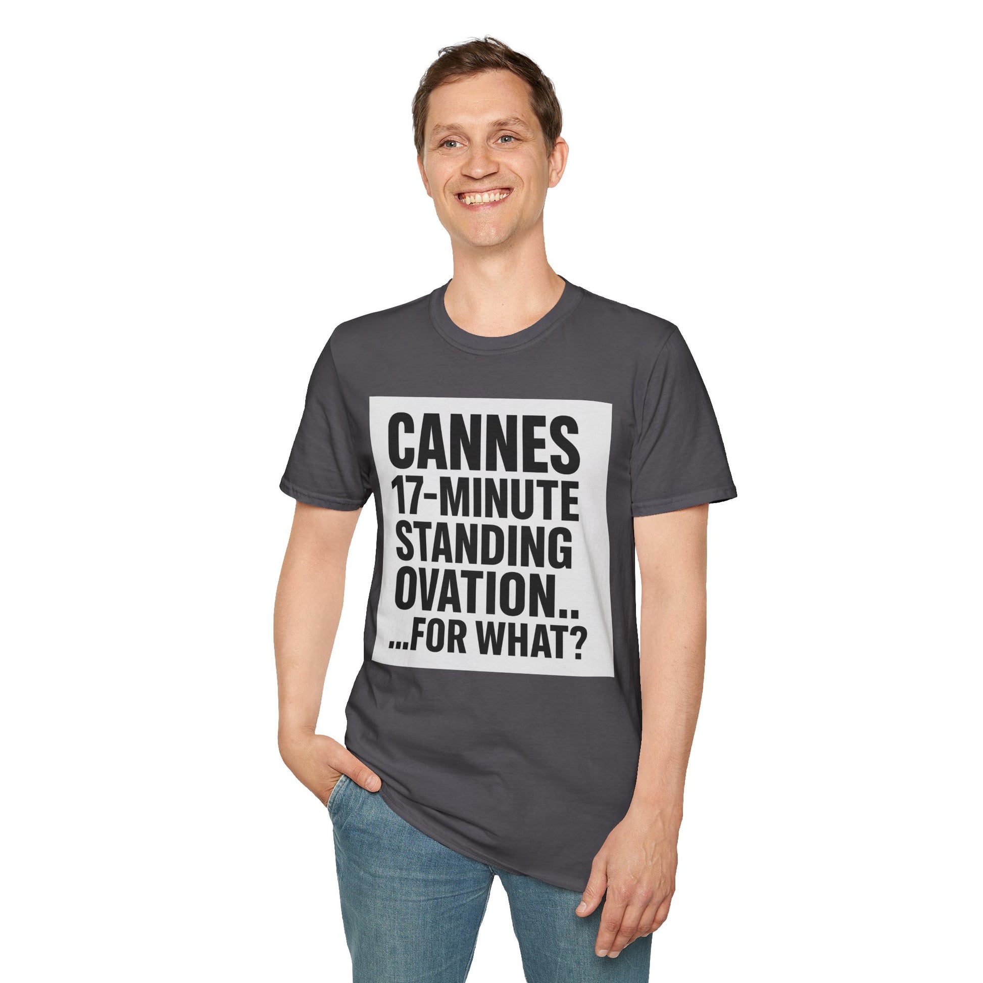 CANNES 17-MINUTE STANDING OVATION… FOR WHAT? | Film Festival Meme Tee – Unisex T-Shirt  – MEME IS LIFE™
