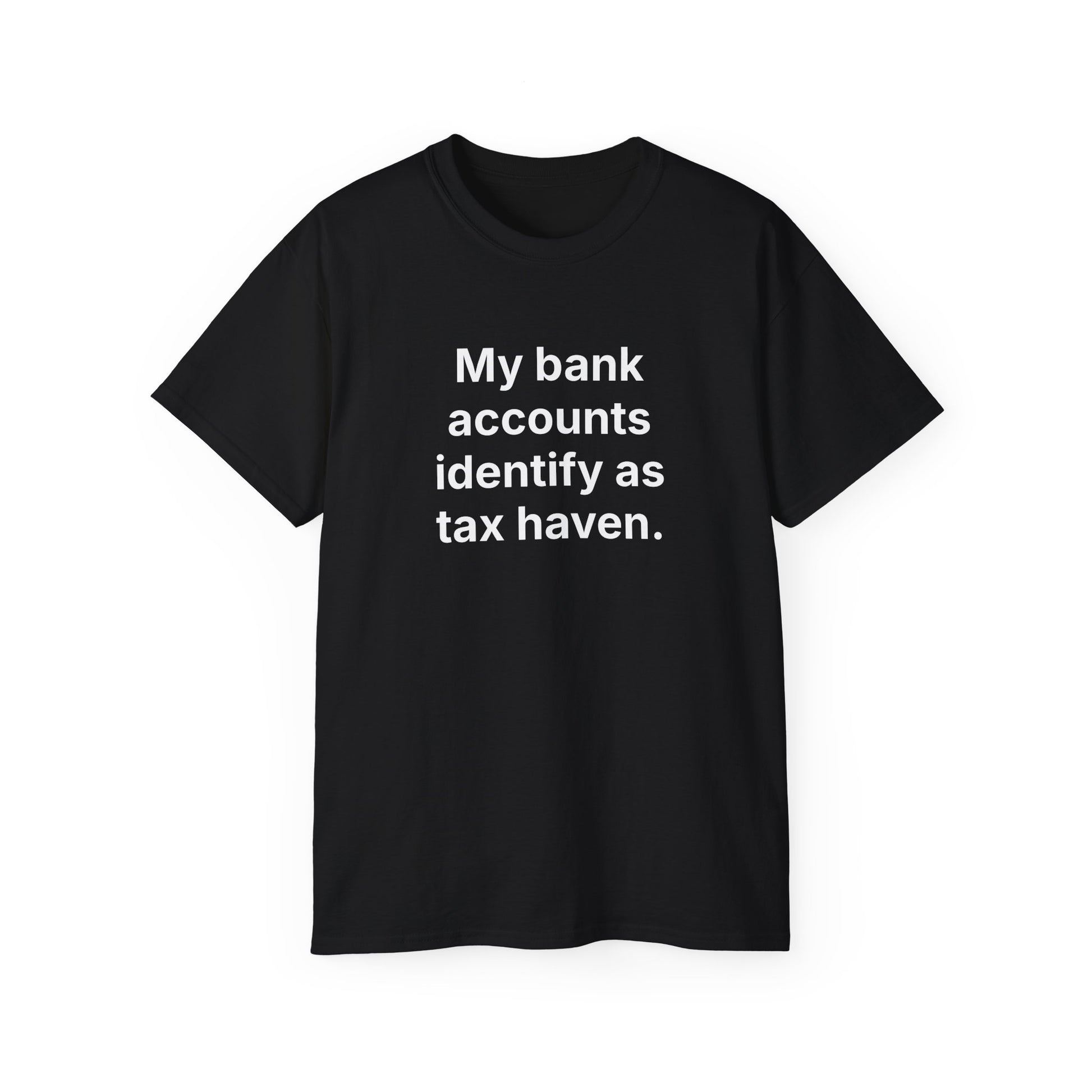MY BANK ACCOUNTS IDENTIFY AS TAX HAVEN. | Fantasy Finance Meme Tee – Unisex T-Shirt – MEME IS LIFE™