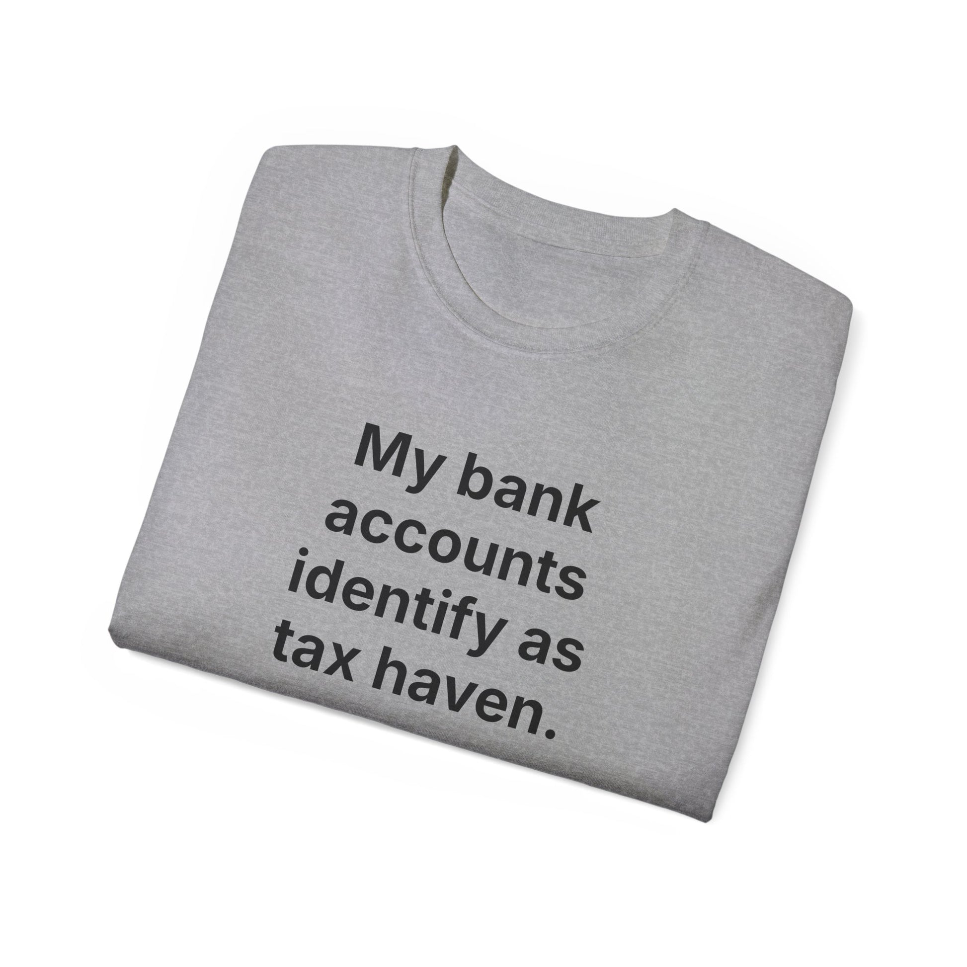 MY BANK ACCOUNTS IDENTIFY AS TAX HAVEN. | Fantasy Finance Meme Tee – Unisex T-Shirt – MEME IS LIFE™