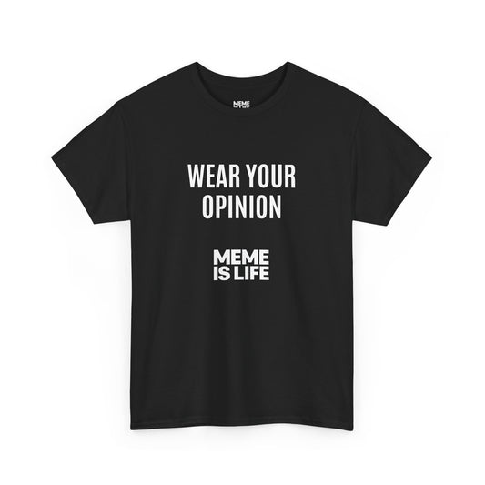 MEME IS LIFE™ WEAR YOUR OPINION | Official Statement Tee - Unisex Heavy Cotton Tee - Super Comfortable