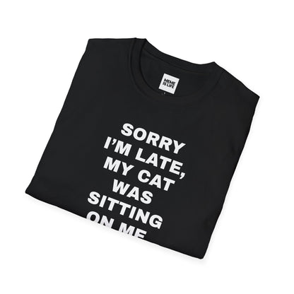 SORRY I’M LATE, MY CAT WAS SITTING ON ME. | Relatable Cat Parent Tee – Unisex T-shirt by MEME IS LIFE™