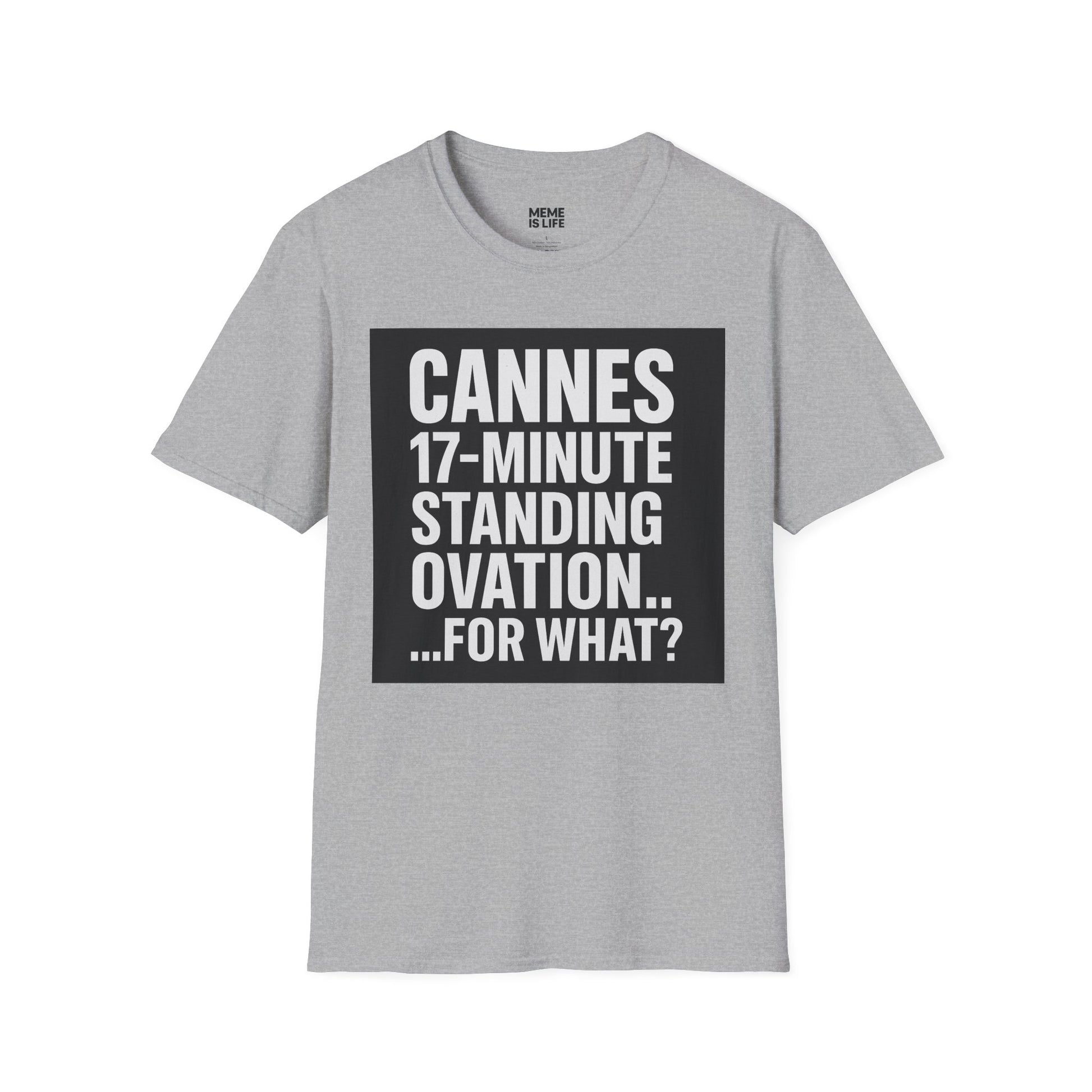 CANNES 17-MINUTE STANDING OVATION… FOR WHAT? | Film Festival Meme Tee – Unisex T-Shirt  – MEME IS LIFE™