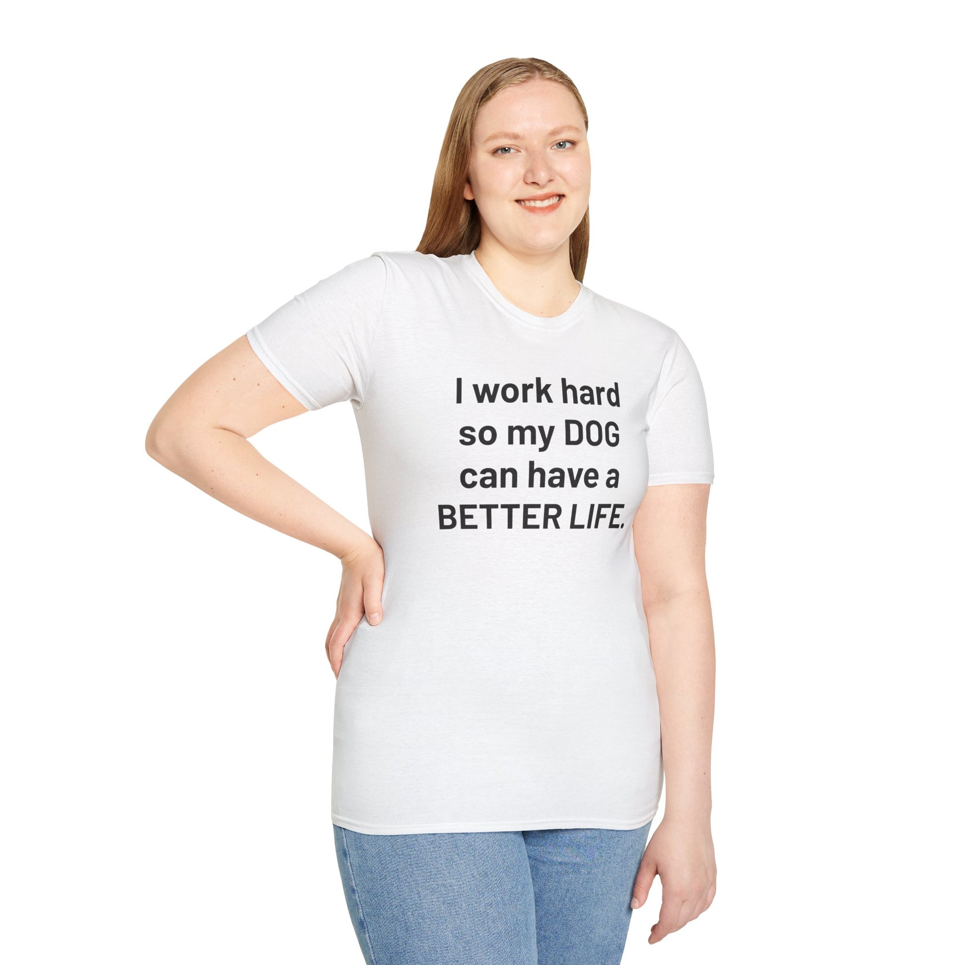 I WORK HARD SO MY DOG CAN HAVE A BETTER LIFE. | Pet Lover Meme Tee – Unisex T-shirt by MEME IS LIFE™