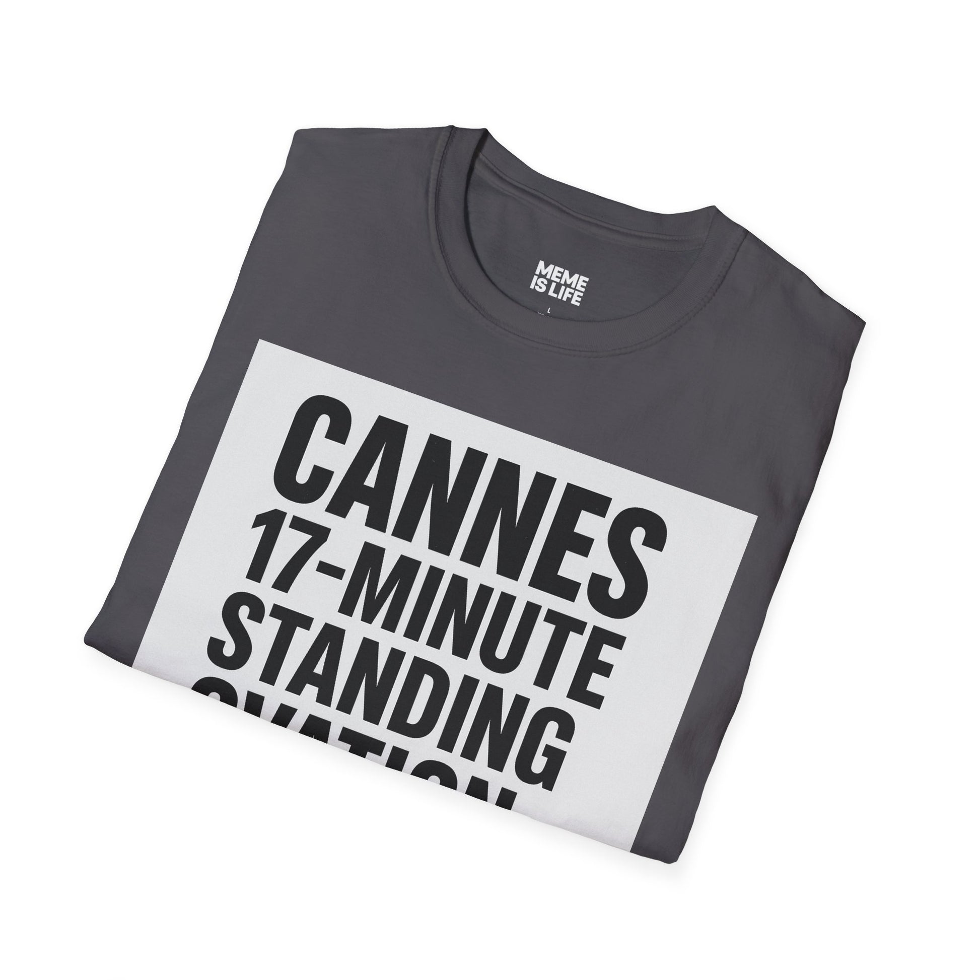 CANNES 17-MINUTE STANDING OVATION… FOR WHAT? | Film Festival Meme Tee – Unisex T-Shirt  – MEME IS LIFE™