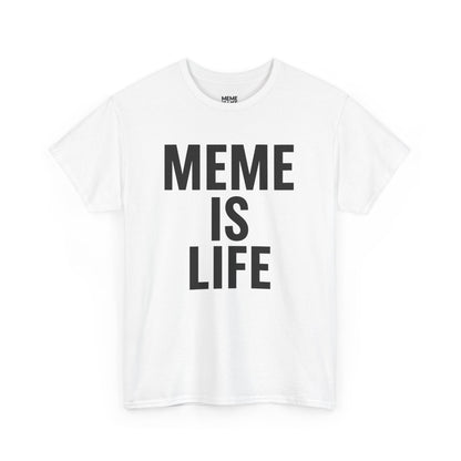 MEME IS LIFE™ | Statement Shirt for Meme Believers - Unisex Heavy Cotton Tee - Super Comfortable
