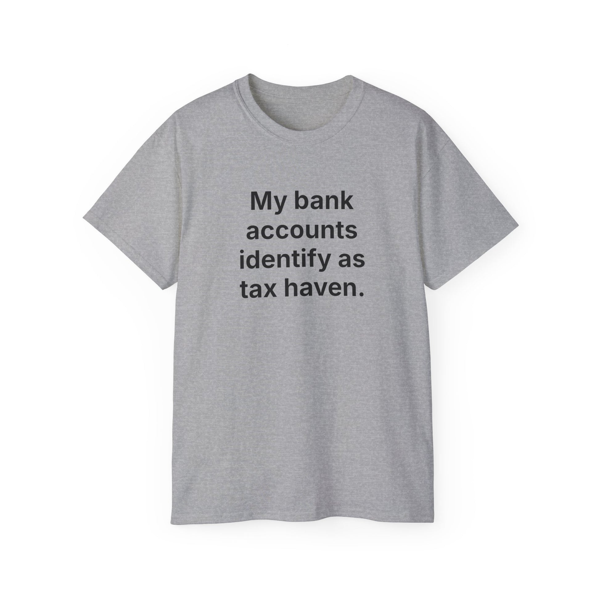 MY BANK ACCOUNTS IDENTIFY AS TAX HAVEN. | Fantasy Finance Meme Tee – Unisex T-Shirt – MEME IS LIFE™