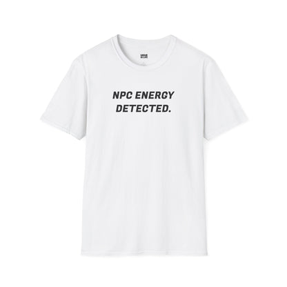 NPC ENERGY DETECTED. | Meme Scanner Tee – Unisex T-shirt by MEME IS LIFE™