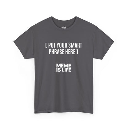 MEME IS LIFE™ [ PUT YOUR SMART PHRASE HERE ] |  Institutional Breakdown Shirt - Unisex Heavy Cotton Tee - Super Comfortable