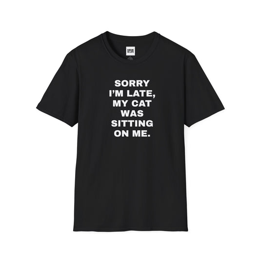 SORRY I’M LATE, MY CAT WAS SITTING ON ME. | Relatable Cat Parent Tee – Unisex T-shirt by MEME IS LIFE™