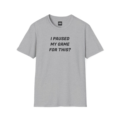 I PAUSED MY GAME FOR THIS? | Relatable Gamer Tee – Unisex T-shirt by MEME IS LIFE™