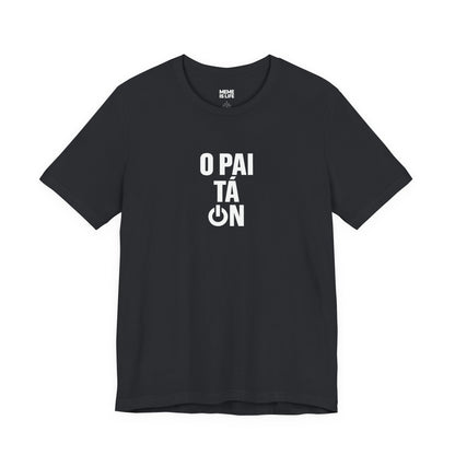 O PAI TÁ ON! | Brazilian Confidence Meme Tee – Unisex T-shirt by MEME IS LIFE™