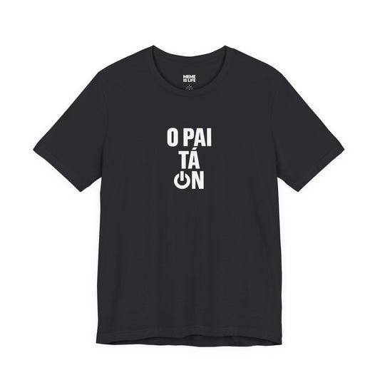 O PAI TÁ ON! | Brazilian Confidence Meme Tee – Unisex T-shirt by MEME IS LIFE™