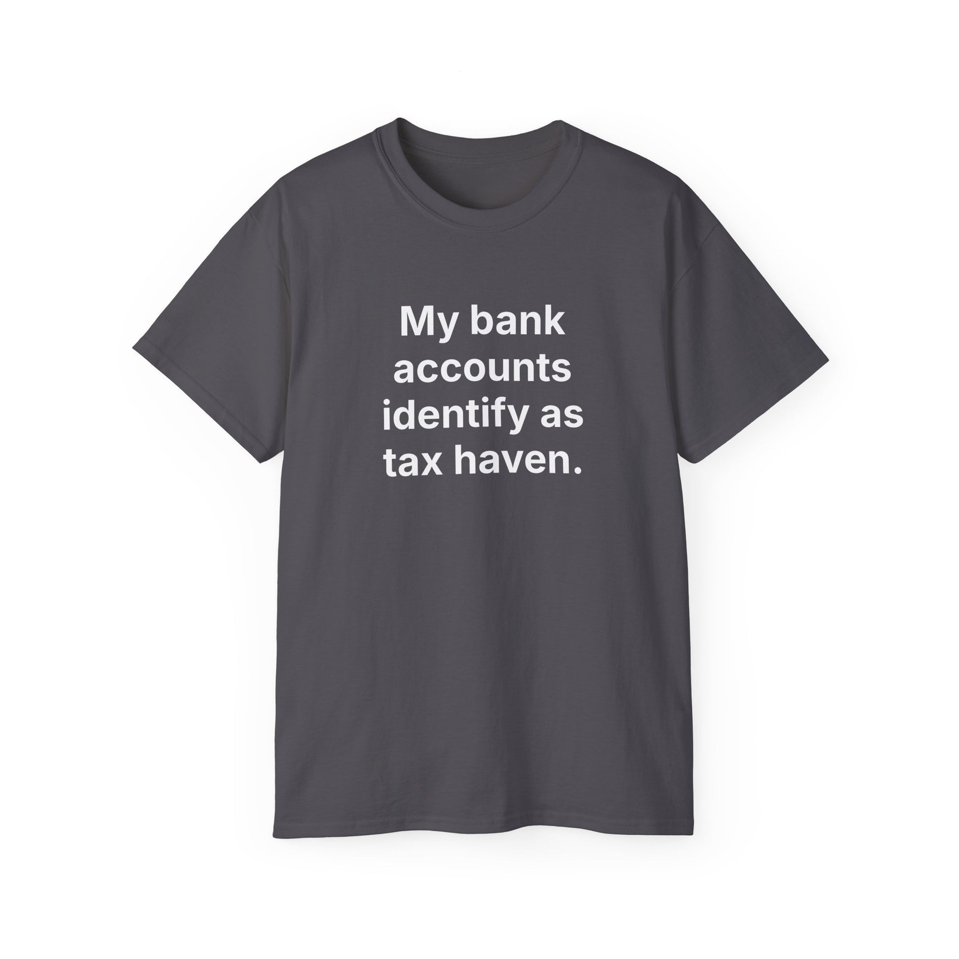 MY BANK ACCOUNTS IDENTIFY AS TAX HAVEN. | Fantasy Finance Meme Tee – Unisex T-Shirt – MEME IS LIFE™