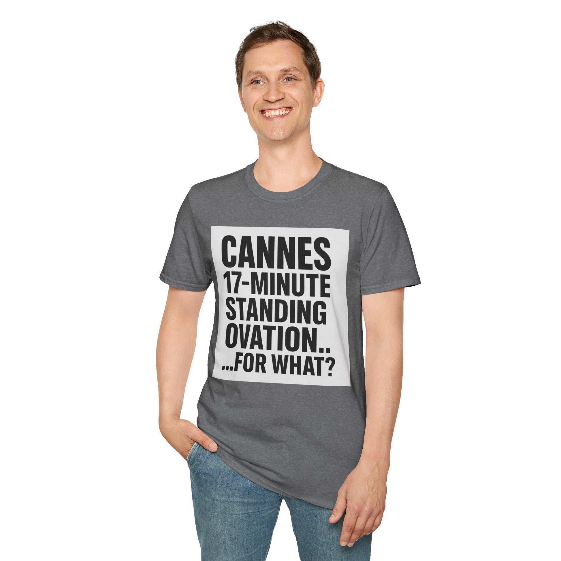 CANNES 17-MINUTE STANDING OVATION… FOR WHAT? | Film Festival Meme Tee – Unisex T-Shirt  – MEME IS LIFE™