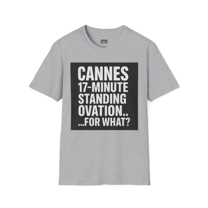 CANNES 17-MINUTE STANDING OVATION… FOR WHAT? | Film Festival Meme Tee – Unisex T-Shirt  – MEME IS LIFE™