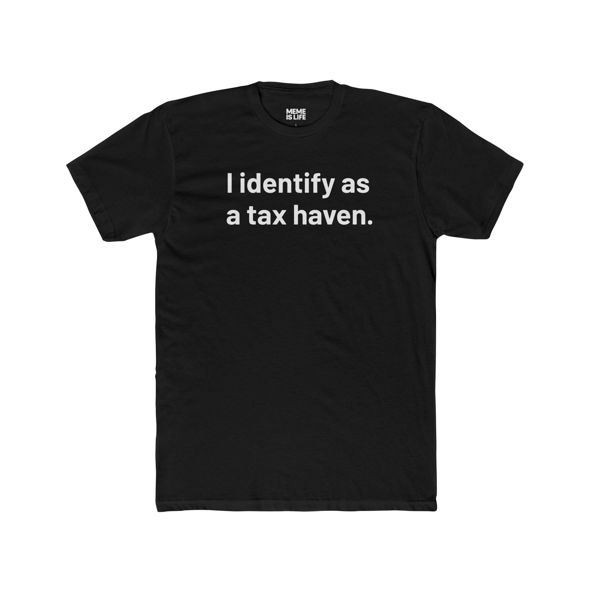 I IDENTIFY AS A TAX HAVEN. | Late-Stage Capitalism Meme Tee – Unisex Crew Shirt – MEME IS LIFE™