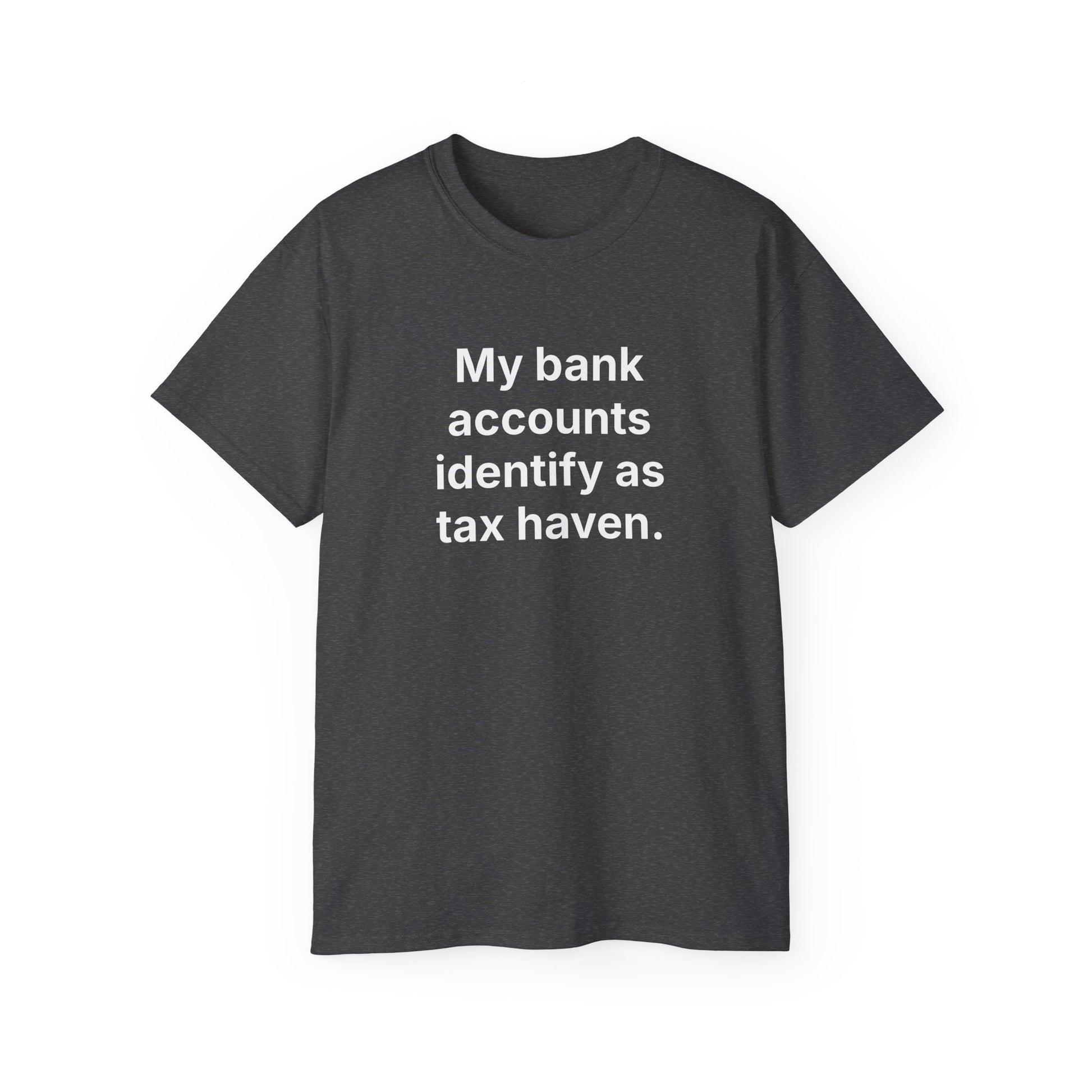 MY BANK ACCOUNTS IDENTIFY AS TAX HAVEN. | Fantasy Finance Meme Tee – Unisex T-Shirt – MEME IS LIFE™